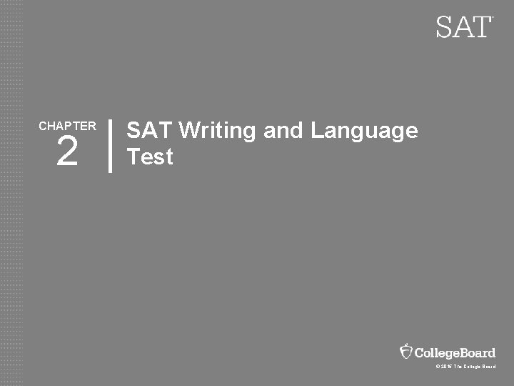 CHAPTER 2 SAT Writing and Language Test © 2015 The College Board 