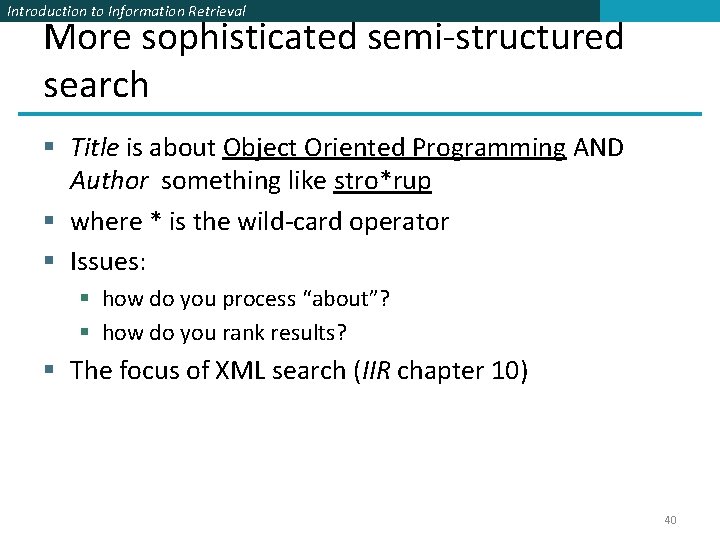 Introduction to Information Retrieval More sophisticated semi-structured search § Title is about Object Oriented