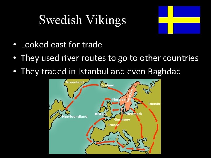 Swedish Vikings • Looked east for trade • They used river routes to go