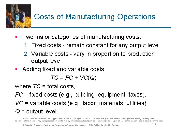 Costs of Manufacturing Operations § Two major categories of manufacturing costs: 1. Fixed costs