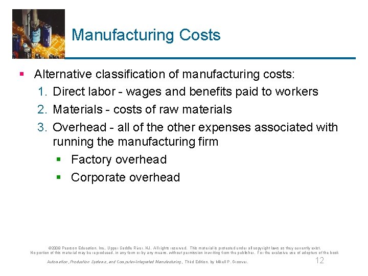 Manufacturing Costs § Alternative classification of manufacturing costs: 1. Direct labor - wages and