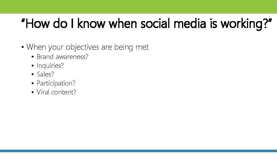 “How do I know when social media is working? ” • When your objectives