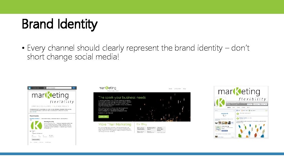 Brand Identity • Every channel should clearly represent the brand identity – don’t short