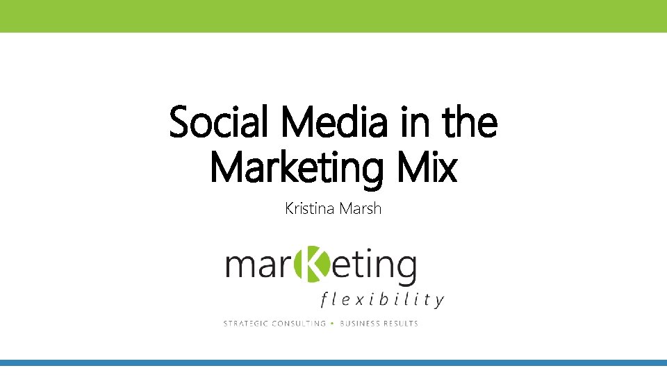 Social Media in the Marketing Mix Kristina Marsh 