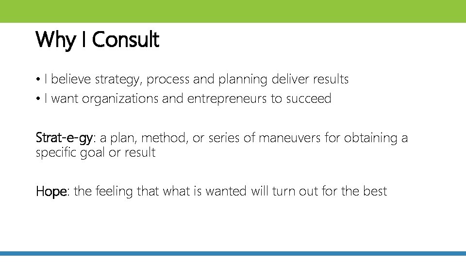 Why I Consult • I believe strategy, process and planning deliver results • I