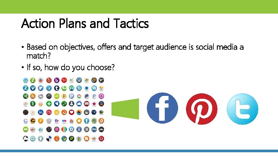 Action Plans and Tactics • Based on objectives, offers and target audience is social