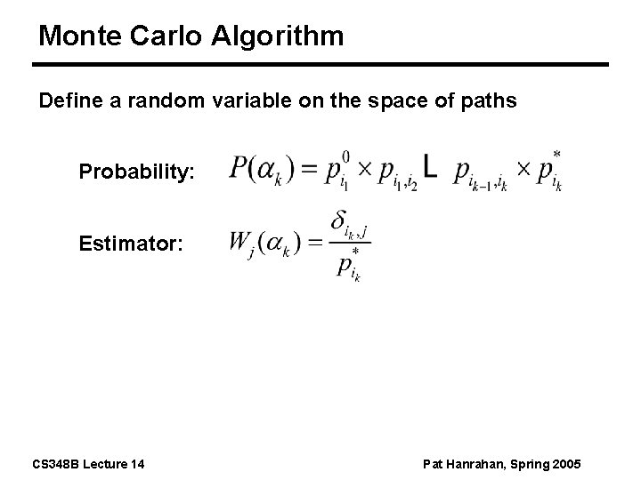 Monte Carlo Algorithm Define a random variable on the space of paths Probability: Estimator: