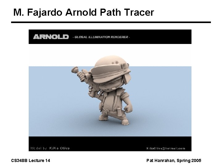 M. Fajardo Arnold Path Tracer CS 348 B Lecture 14 Pat Hanrahan, Spring 2005