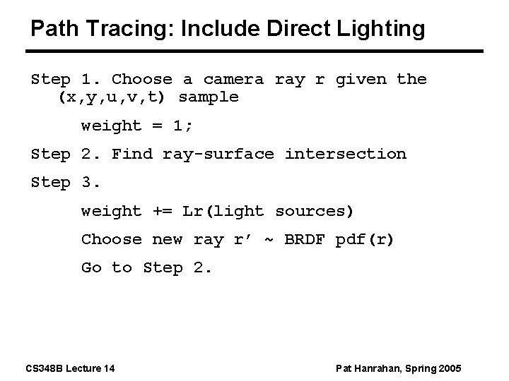 Path Tracing: Include Direct Lighting Step 1. Choose a camera ray r given the