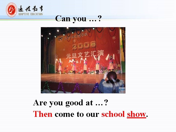 Can you …? Are you good at …? Then come to our school show.