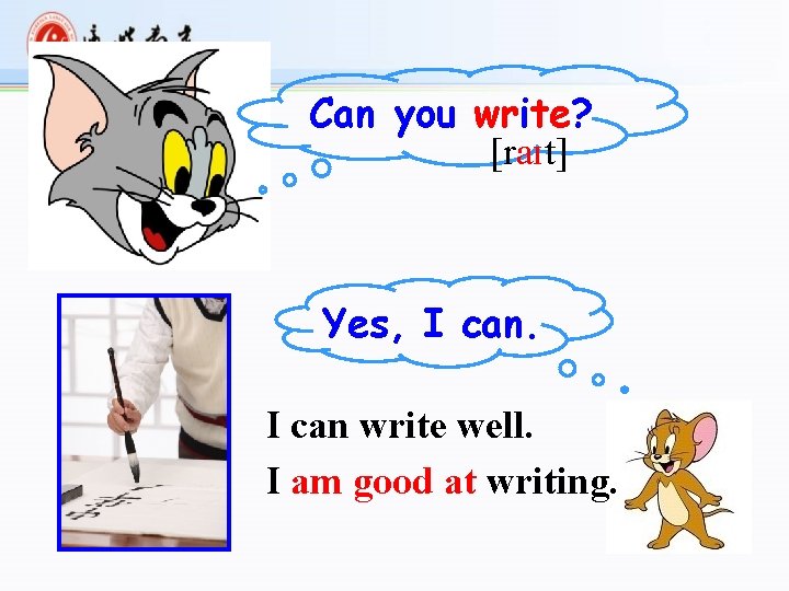 Can you write? [raɪt] Yes, I can write well. I am good at writing.