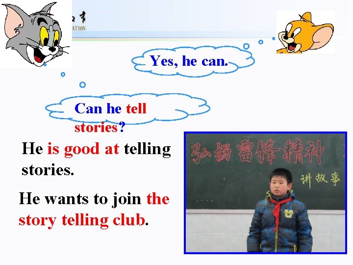 Yes, he can. Can he tell stories? He is good at telling stories. He