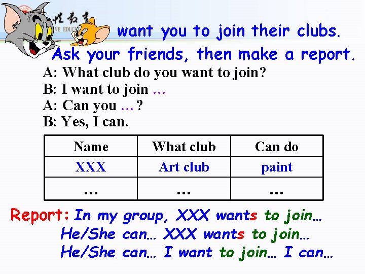 want you to join their clubs. Ask your friends, then make a report. A: