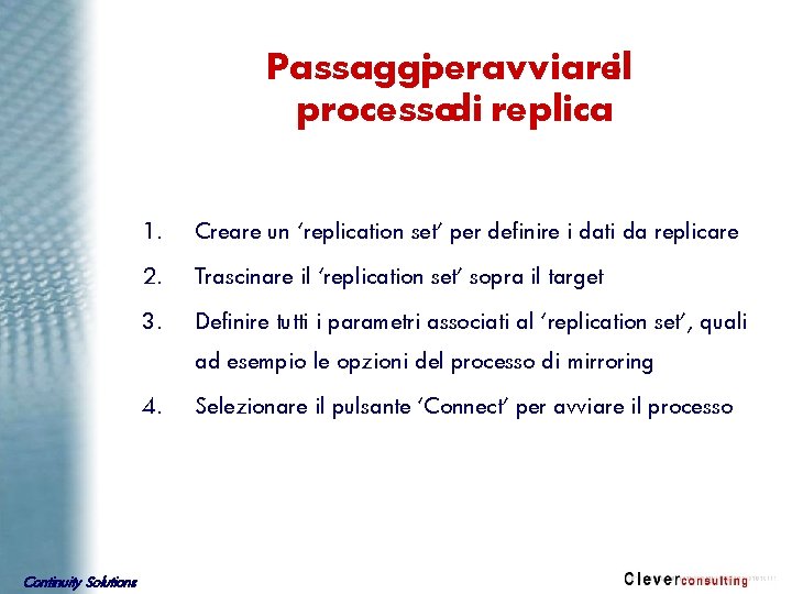 Passaggiperavviareil processodi replica 1. Creare un ‘replication set’ per definire i dati da replicare