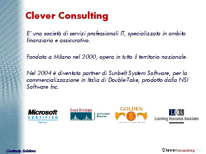 Clever Consulting E’ una società di servizi professionali IT, specializzata in ambito finanziario e