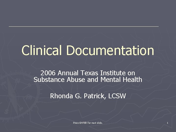 Clinical Documentation 2006 Annual Texas Institute on Substance Abuse and Mental Health Rhonda G.