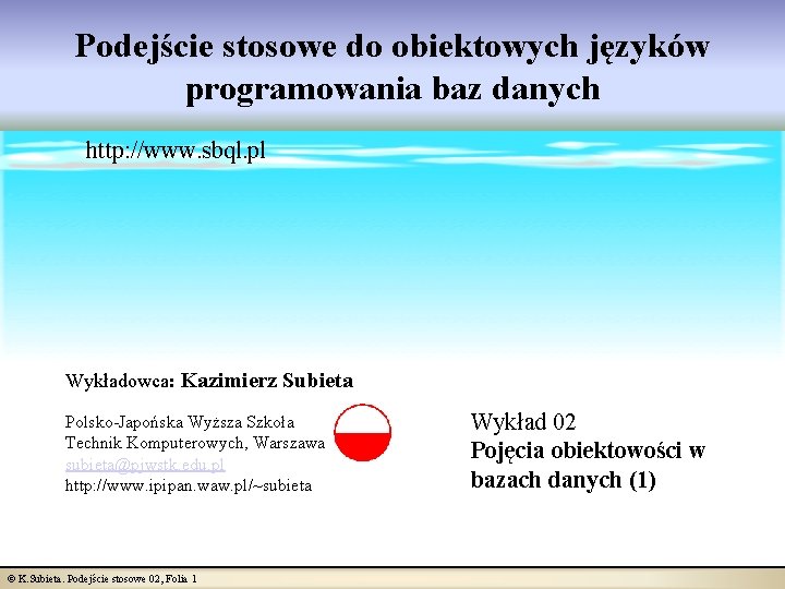 Podejście stosowe do obiektowych języków programowania baz danych http: //www. sbql. pl Wykładowca: Kazimierz