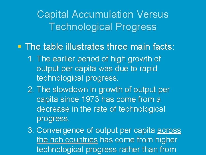 Capital Accumulation Versus Technological Progress § The table illustrates three main facts: 1. The