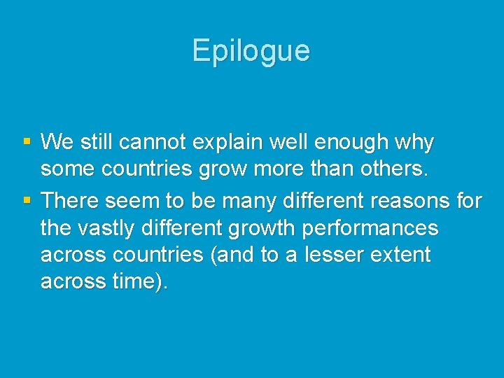 Epilogue § We still cannot explain well enough why some countries grow more than
