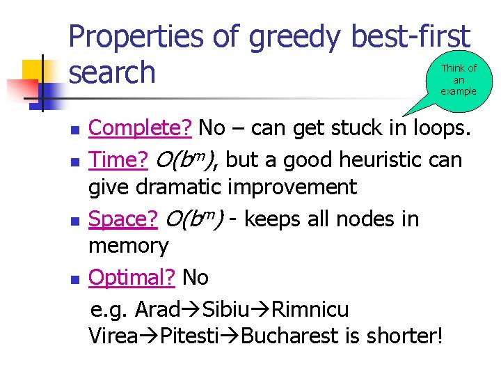 Properties of greedy best-first search Think of an example n n Complete? No –