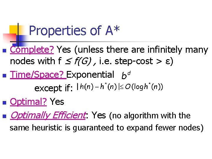 Properties of A* n n Complete? Yes (unless there are infinitely many nodes with