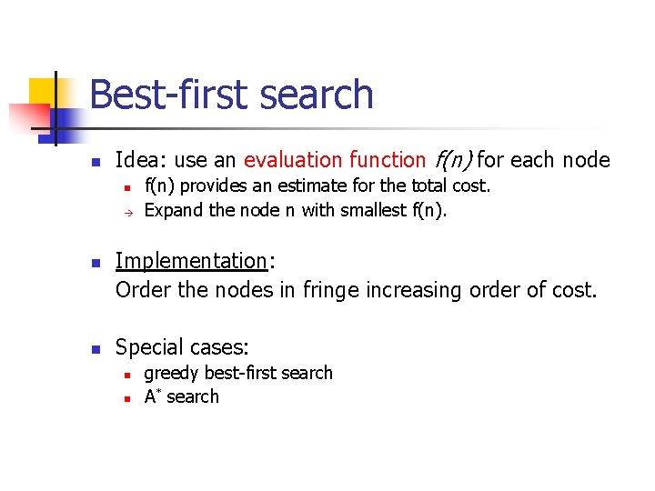 Best-first search n Idea: use an evaluation function f(n) for each node n n