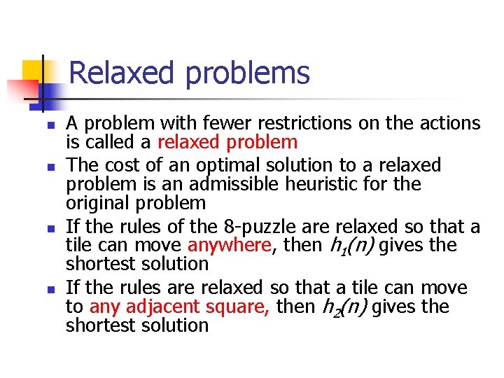Relaxed problems n n A problem with fewer restrictions on the actions is called