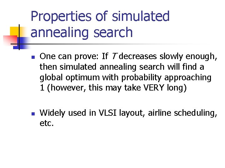 Properties of simulated annealing search n n One can prove: If T decreases slowly