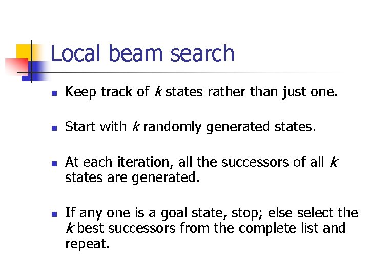 Local beam search n Keep track of k states rather than just one. n