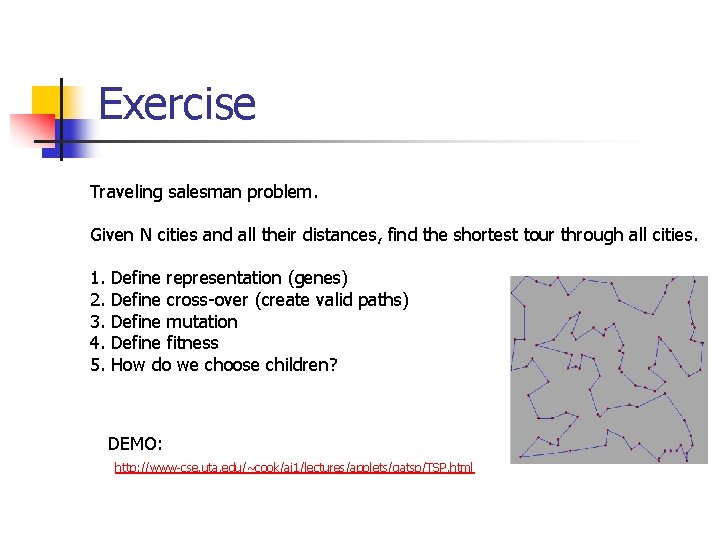 Exercise Traveling salesman problem. Given N cities and all their distances, find the shortest