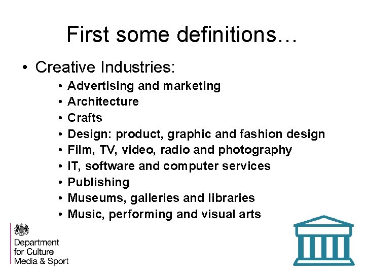 First some definitions… • Creative Industries: • • • Advertising and marketing Architecture Crafts