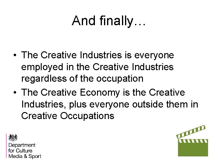 And finally… • The Creative Industries is everyone employed in the Creative Industries regardless