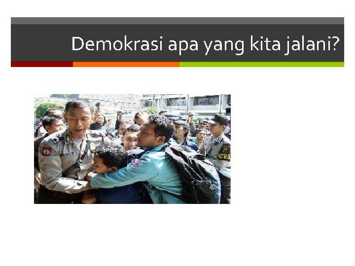 Demokrasi apa yang kita jalani? 