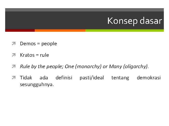Konsep dasar Demos = people Kratos = rule Rule by the people; One (monarchy)
