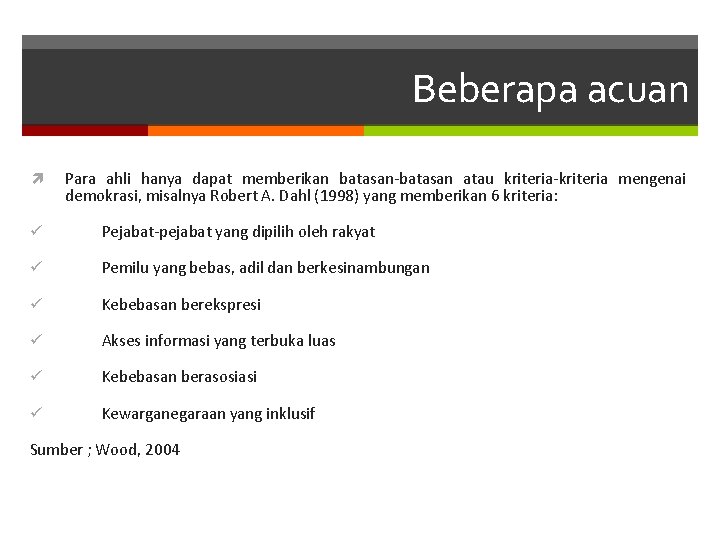 Beberapa acuan Para ahli hanya dapat memberikan batasan-batasan atau kriteria-kriteria mengenai demokrasi, misalnya Robert