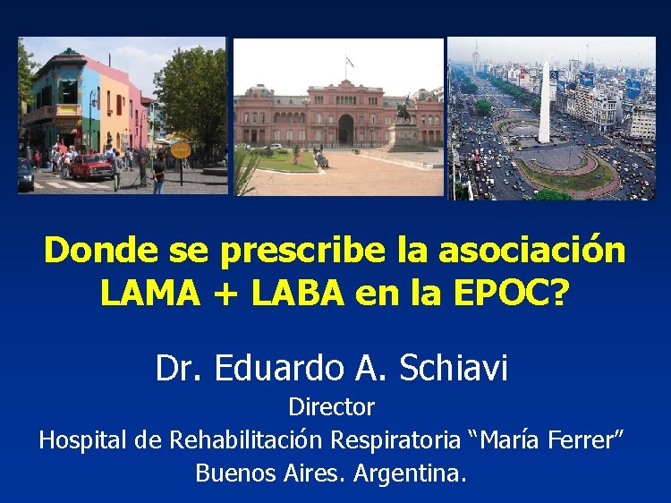 Donde se prescribe la asociación LAMA + LABA en la EPOC? Dr. Eduardo A.