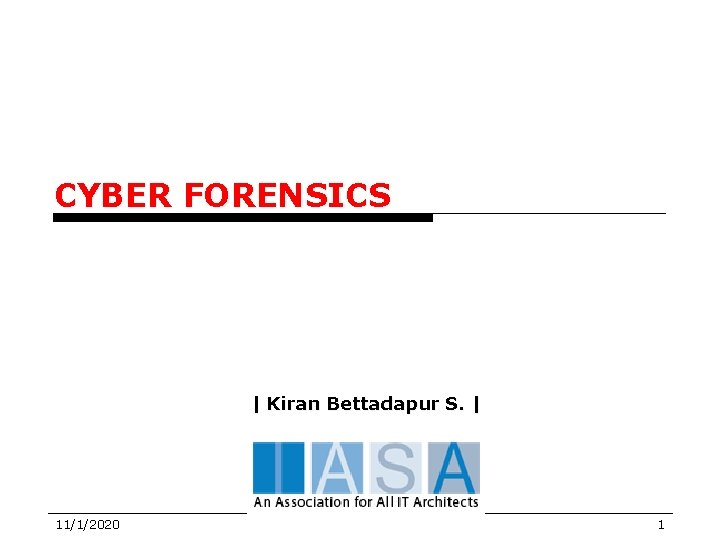 CYBER FORENSICS | Kiran Bettadapur S. | 11/1/2020 1 