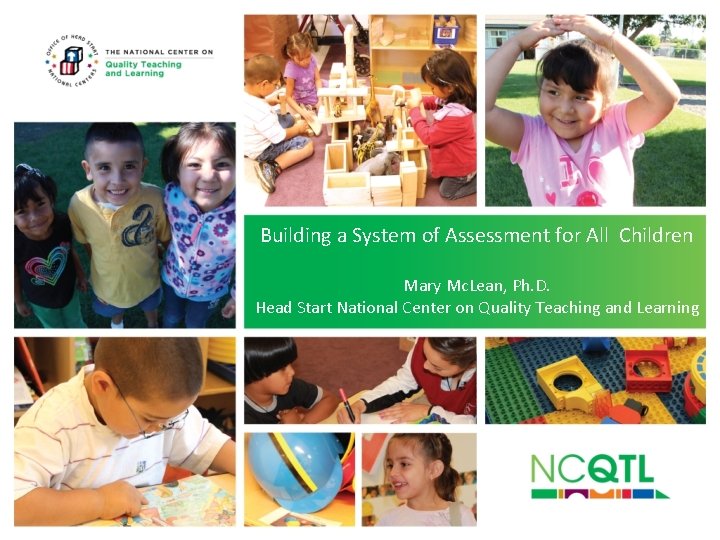 Building a System of Assessment for All Children Mary Mc. Lean, Ph. D. Head