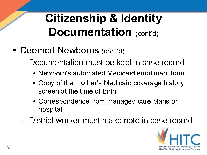 Citizenship & Identity Documentation (cont’d) § Deemed Newborns (cont’d) – Documentation must be kept