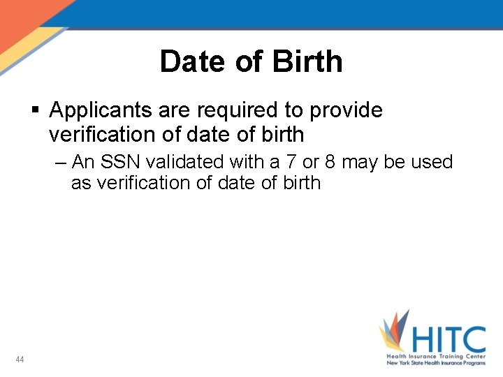 Date of Birth § Applicants are required to provide verification of date of birth