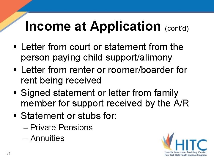 Income at Application (cont’d) § Letter from court or statement from the person paying