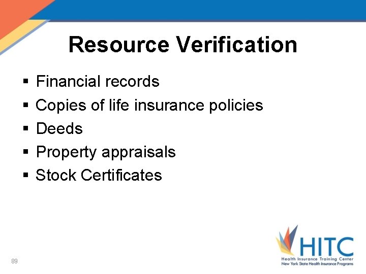 Resource Verification § § § 89 Financial records Copies of life insurance policies Deeds