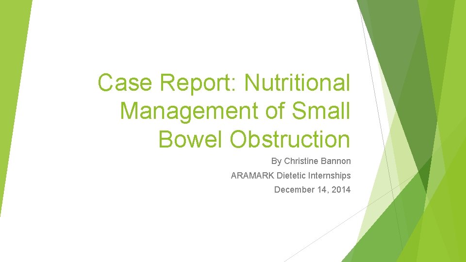Case Report: Nutritional Management of Small Bowel Obstruction By Christine Bannon ARAMARK Dietetic Internships