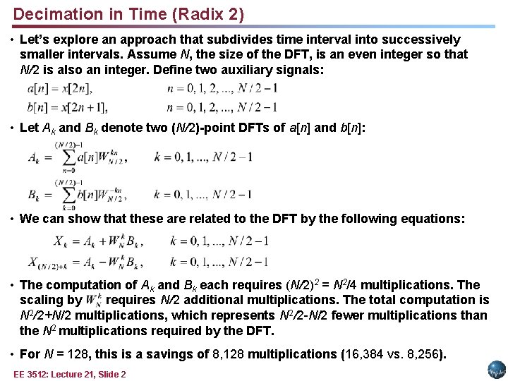 Decimation in Time (Radix 2) • Let’s explore an approach that subdivides time interval