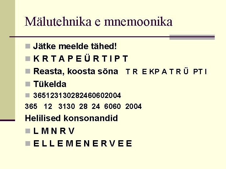 Mälutehnika e mnemoonika n Jätke meelde tähed! n. KRTAPEÜRTIPT n Reasta, koosta sõna T