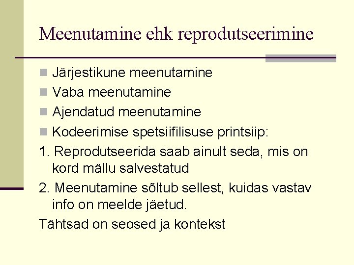 Meenutamine ehk reprodutseerimine n Järjestikune meenutamine n Vaba meenutamine n Ajendatud meenutamine n Kodeerimise