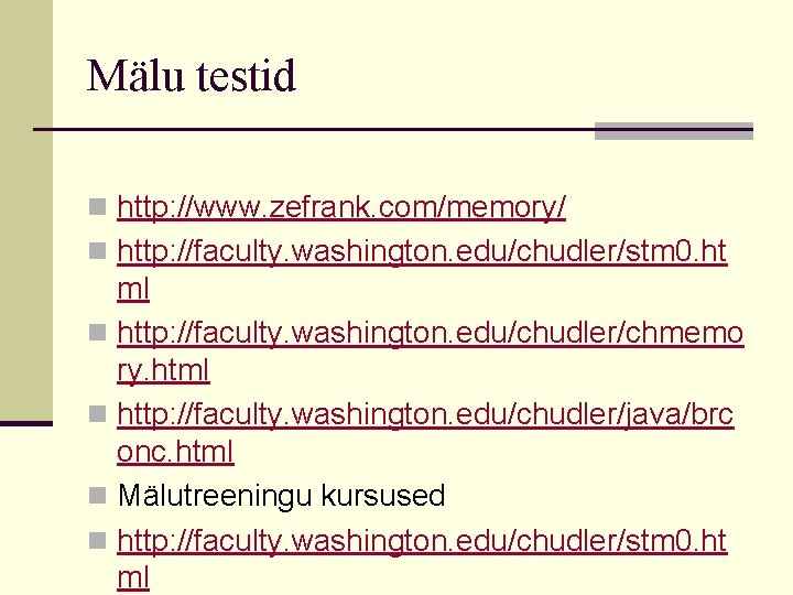 Mälu testid n http: //www. zefrank. com/memory/ n http: //faculty. washington. edu/chudler/stm 0. ht