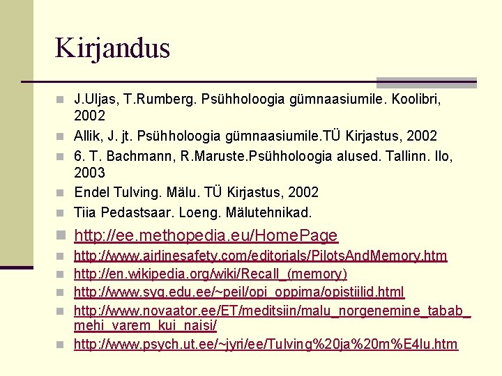 Kirjandus n J. Uljas, T. Rumberg. Psühholoogia gümnaasiumile. Koolibri, n n 2002 Allik, J.