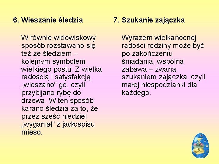 6. Wieszanie śledzia W równie widowiskowy sposób rozstawano się też ze śledziem – kolejnym