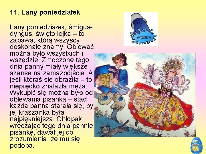 11. Lany poniedziałek, śmigusdyngus, święto lejka – to zabawa, którą wszyscy doskonałe znamy. Oblewać